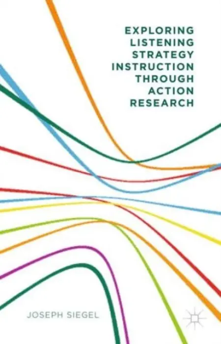 Exploring Listening Strategy Instruction through Action Research - Siegel, Joseph