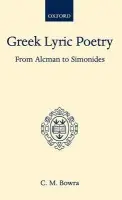 Greek Lyric Poetry from Alcman to Simonides - Bowra, Sir Maurice