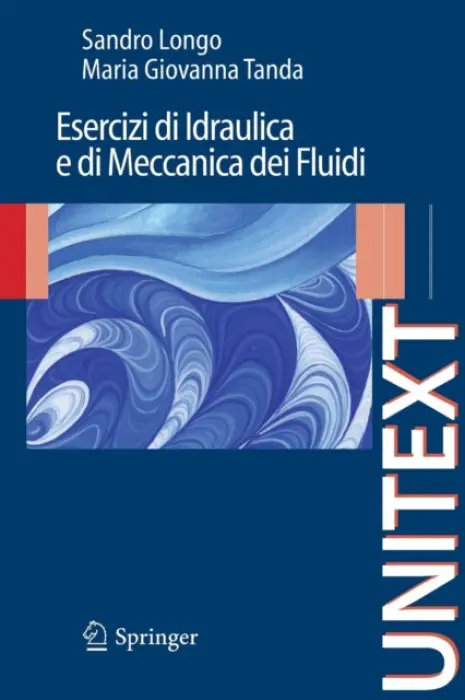 Esercizi di Idraulica e di Meccanica dei Fluidi - Longo, Sandro a Tanda, Maria Giovanna