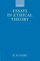 Essays in Ethical Theory - Hare, R. M. (Graduate Research Professor of Philosophy, Graduate Research Professor of Philosophy, University of Florida, Gainesville)