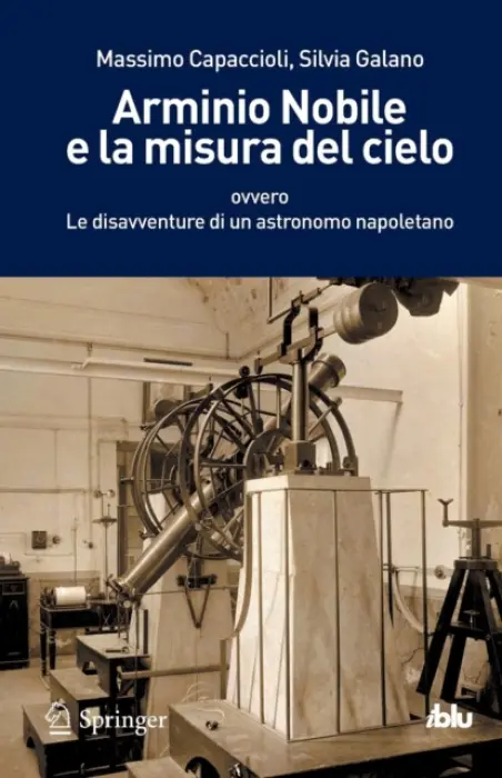 Arminio Nobile e la misura del cielo - Capaccioli, Massimo a Galano, Silvia