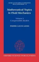 Mathematical Topics in Fluid Mechanics: Volume 2: Compressible Models - Lions, Pierre-Louis (Professor of Applied Mathematics at Ecole Polytechnique a Professor of Mathematics, Professor of Applied Mathematics at Ecole Polytechnique a Professor of Mathematics, University Paris-Dauphine, France)