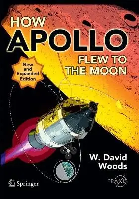 How Apollo Flew to the Moon - Woods, W. David