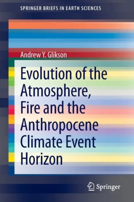 Evolution of the Atmosphere, Fire and the Anthropocene Climate Event Horizon - Glikson, Andrew Y.