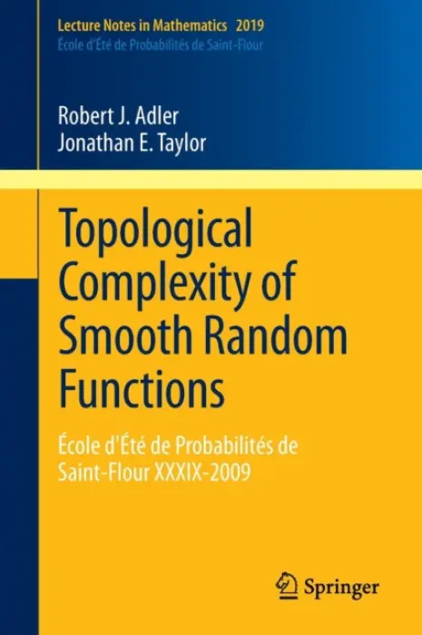 Topological Complexity of Smooth Random Functions - Adler, Robert a Taylor, Jonathan E.