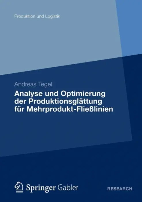 Analyse und Optimierung der Produktionsglattung fur Mehrprodukt-FlieĂźlinien - Tegel, Andreas