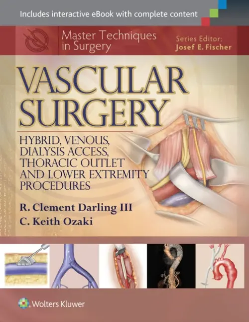 Master Techniques in Surgery: Vascular Surgery: Hybrid, Venous, Dialysis Access, Thoracic Outlet, and Lower Extremity Procedures - Darling, R. Clement a Ozaki, C. Keith