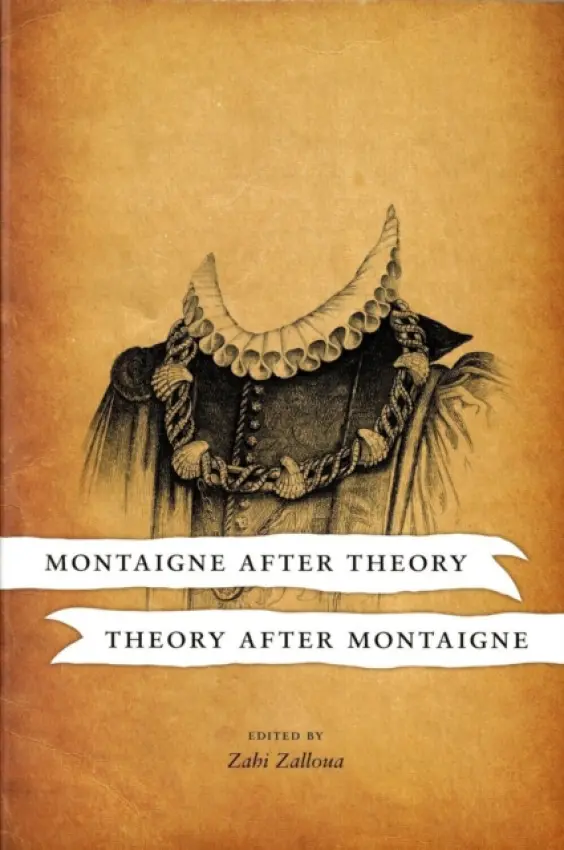 Montaigne after Theory, Theory after Montaigne - Zalloua, Zahi (Whitman College)