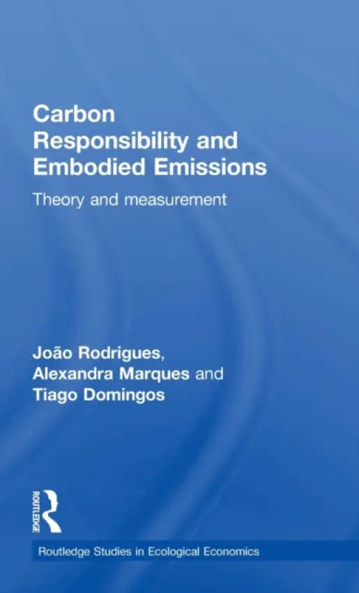 Carbon Responsibility and Embodied Emissions - Rodrigues, Joao F. D. (Instituto Superior Tecnico, Lisbon, Portugal) a Domingos, Tiago M. D. (Instituto Superior Tecnico, Lisbon, Portugal) a Marques, Alexandra P.S. (Instituto Superior Tecnico (IST), Lisbon, Portugal)