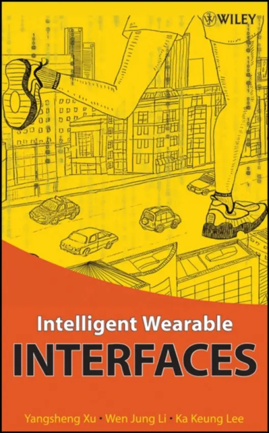 Intelligent Wearable Interfaces - Xu, Yang a Li, Wen Jung a Lee, Ka Keung