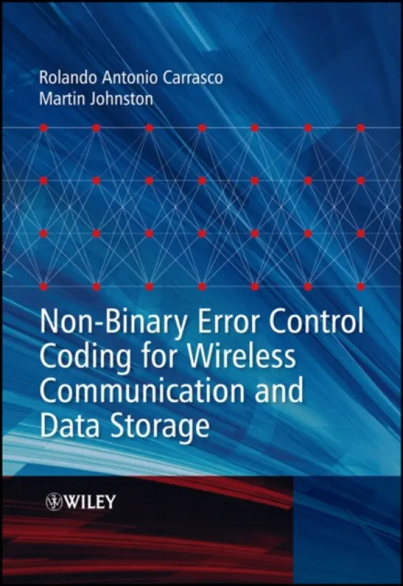 Non-Binary Error Control Coding for Wireless Communication and Data Storage - Carrasco, Rolando Antonio (Newcastle University) a Johnston, Martin (Newcastle University, UK)