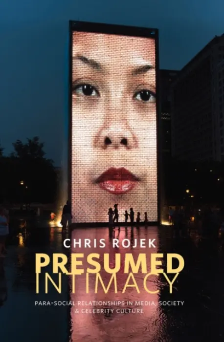 Presumed Intimacy: Parasocial Interaction in Media, Society and Celebrity Culture - Rojek, Chris (Nottingham Trent University)