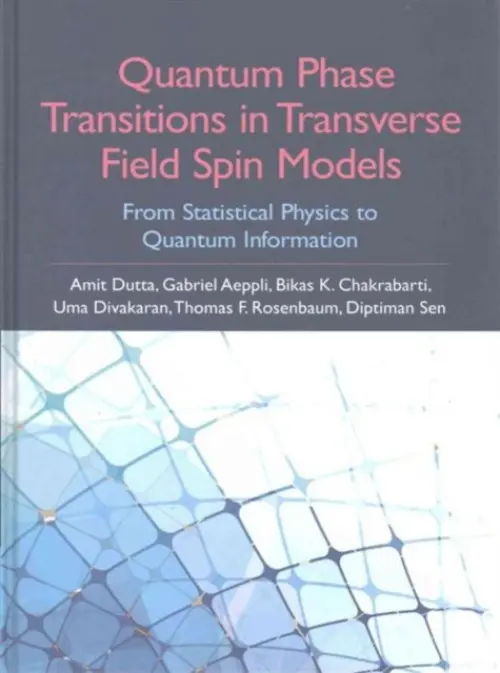Quantum Phase Transitions in Transverse Field Spin Models (From Statistical Physics to Quantum Information) - Amit Dutta