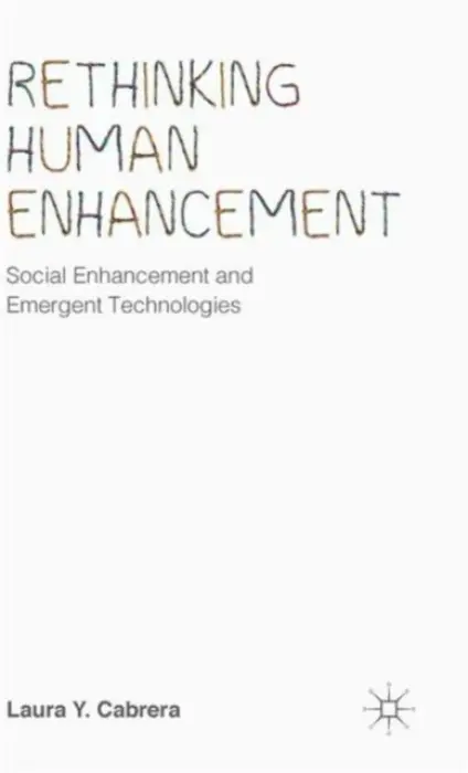 Rethinking Human Enhancement - Cabrera, Laura Y.