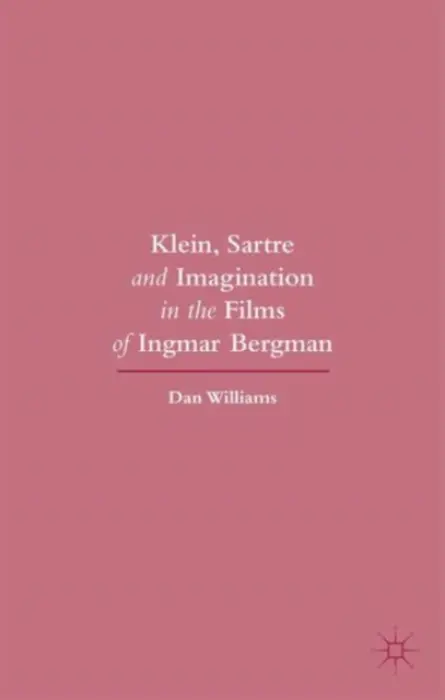Klein, Sartre and Imagination in the Films of Ingmar Bergman - Williams, Dan