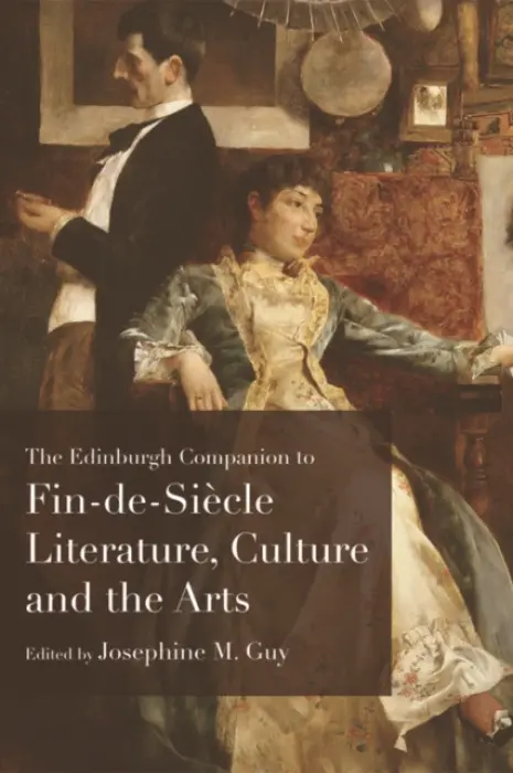 Edinburgh Companion to Fin De Siecle Literature, Culture and the Arts - Guy, Josephine M.