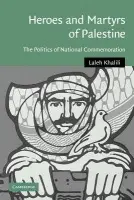 Heroes and Martyrs of Palestine - Khalili, Laleh (School of Oriental and African Studies, University of London)