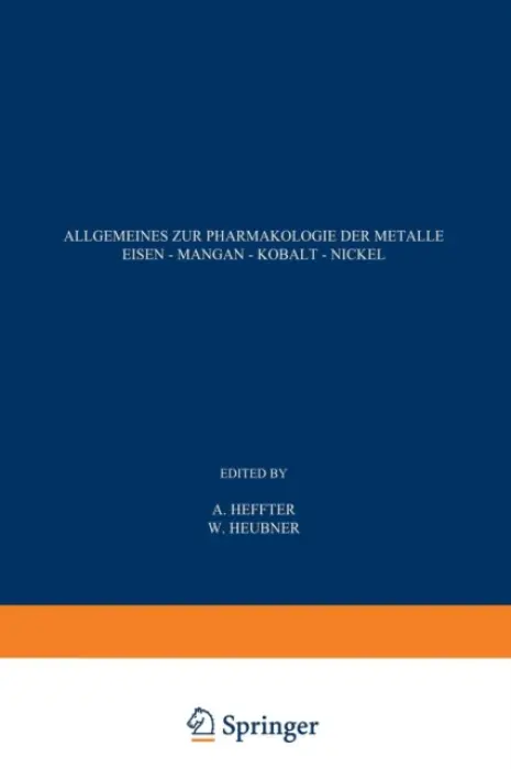 Allgemeines zur Pharmakologie der Metalle - Eisen - Mangan - Kobalt - Nickel - Heffter, A.