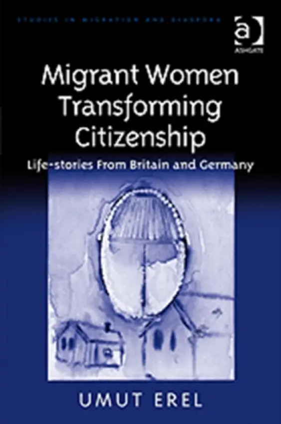 Migrant Women Transforming Citizenship - Erel, Umut