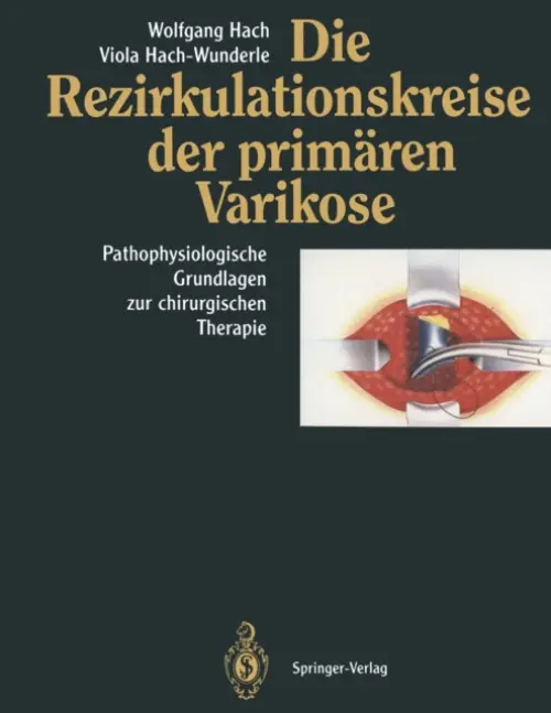 Die Rezirkulationskreise der primaren Varikose - Hach, Wolfgang a Hach-Wunderle, Viola