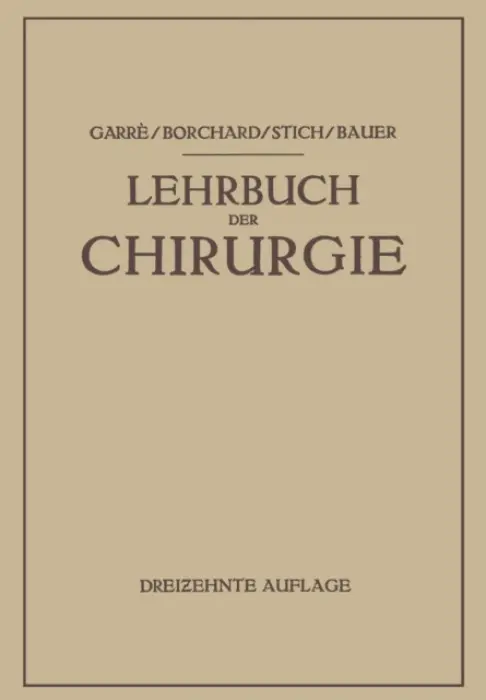 Lehrbuch der Chirurgie - Garre, Carl a Borchard, August Friedrich a Stich, Rudolf a Bauer, Karl-H.