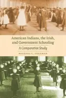 American Indians, the Irish, and Government Schooling - Coleman, Michael C.