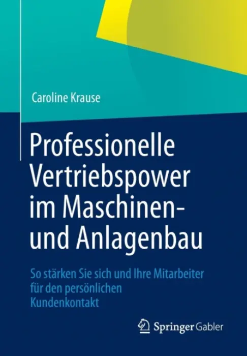 Professionelle Vertriebspower im Maschinen- und Anlagenbau - Krause, Caroline