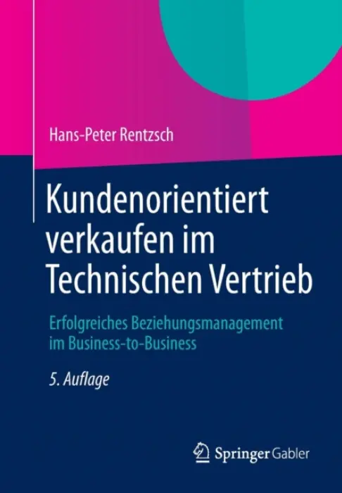 Kundenorientiert verkaufen im Technischen Vertrieb - Rentzsch, Hans-Peter
