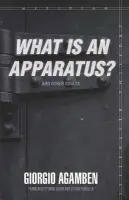 "What Is an Apparatus?" and Other Essays - Agamben, Giorgio