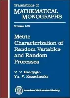 Metric Characterization of Random Variables and Random Processes - Buldygin, Valery a Kozachenko, Yu V.