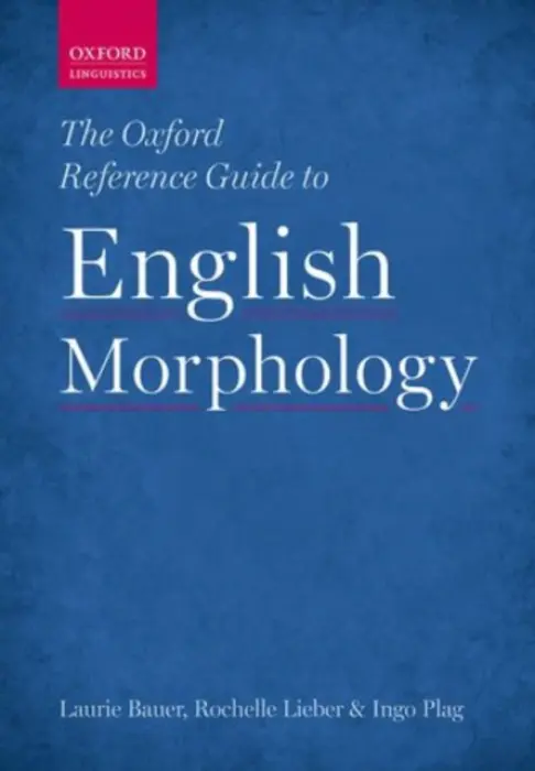 Oxford Reference Guide to English Morphology - Bauer, Laurie (Professor of Linguistics at Victoria University of Wellington) a Lieber, Rochelle (Professor of Linguistics at the University of New Hampshire) a Plag, Ingo (Professor of Linguistics at the University of Dusseldorf)