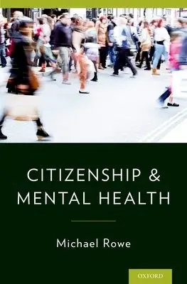 Citizenship & Mental Health - Rowe, Michael (Associate Professor, Associate Professor, Yale University School of Medicine, Dept of Psychiatry)