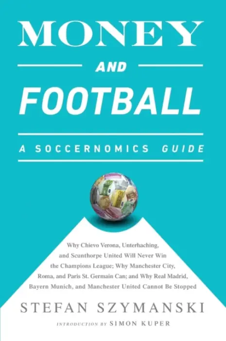 Money and Football: A Soccernomics Guide (INTL ed) - Szymanski, Stefan
