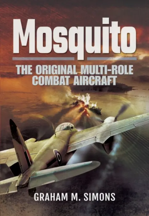 Mosquito: The Original Multi-Role Combat Aircraft - Simons, Graham M.