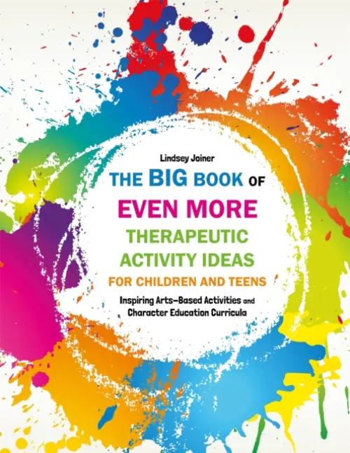 Big Book of EVEN MORE Therapeutic Activity Ideas for Children and Teens - Joiner, Lindsey