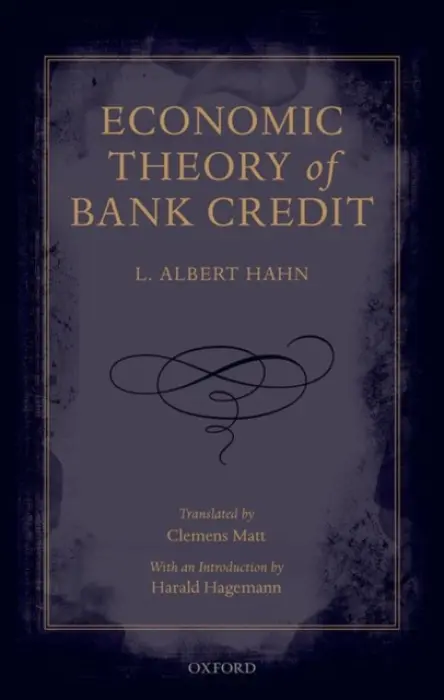 Economic Theory of Bank Credit - Hahn, L. Albert ((1889 - 1968) was a German banker, economist, and university professor at the University of Frankfurt am Main)