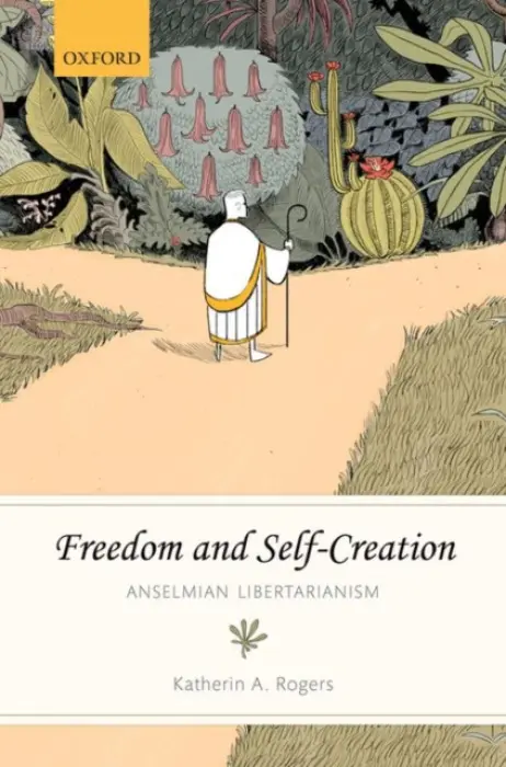 Freedom and Self-Creation - Rogers, Katherin A. (University of Delaware)