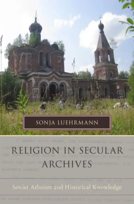 Religion in Secular Archives - Luehrmann, Sonja (assistant professor of anthropology, assistant professor of anthropology, Simon Fraser University, Vancouver, BC)