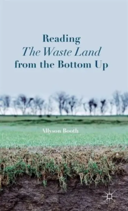Reading The Waste Land from the Bottom Up - Booth, A.