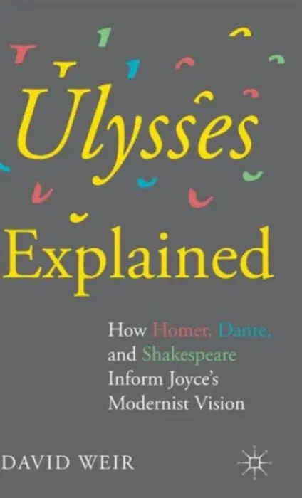 Ulysses Explained - Weir, David (Professor of Comparative Literature, The Cooper Union, USA)