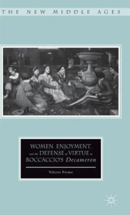 Women, Enjoyment, and the Defense of Virtue in Boccaccio's Decameron - Ferme, V.