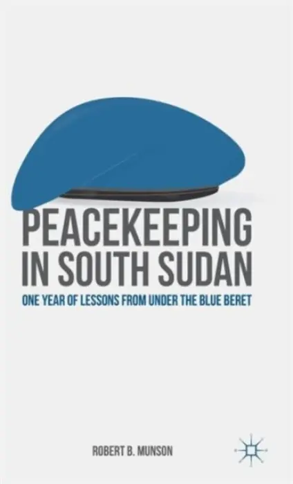 Peacekeeping in South Sudan - Munson, R.