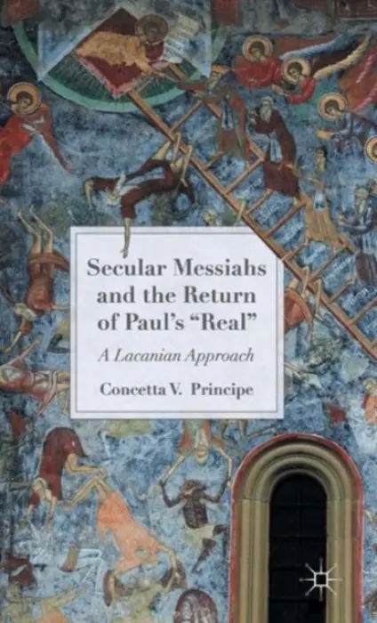 Secular Messiahs and the Return of Paul's 'Real' - Principe, C.