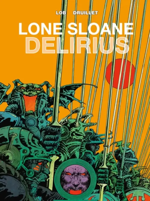 Lone Sloane: Delirius Vol. 1 - Lob, Jacques a Druillet, Phillippe