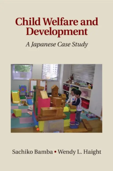Child Welfare and Development - Bamba, Sachiko (Tokyo Gakugei University) a Haight, Wendy L. (Professor, University of Minnesota)