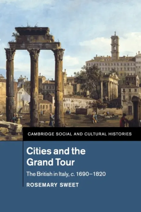 Cities and the Grand Tour - Sweet, Rosemary (University of Leicester)