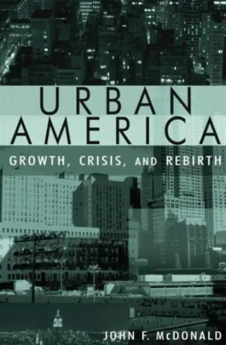 Urban America: Growth, Crisis, and Rebirth - Mcdonald, John