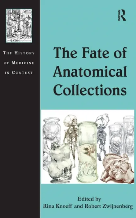Fate of Anatomical Collections - Knoeff, Rina a Zwijnenberg, Robert