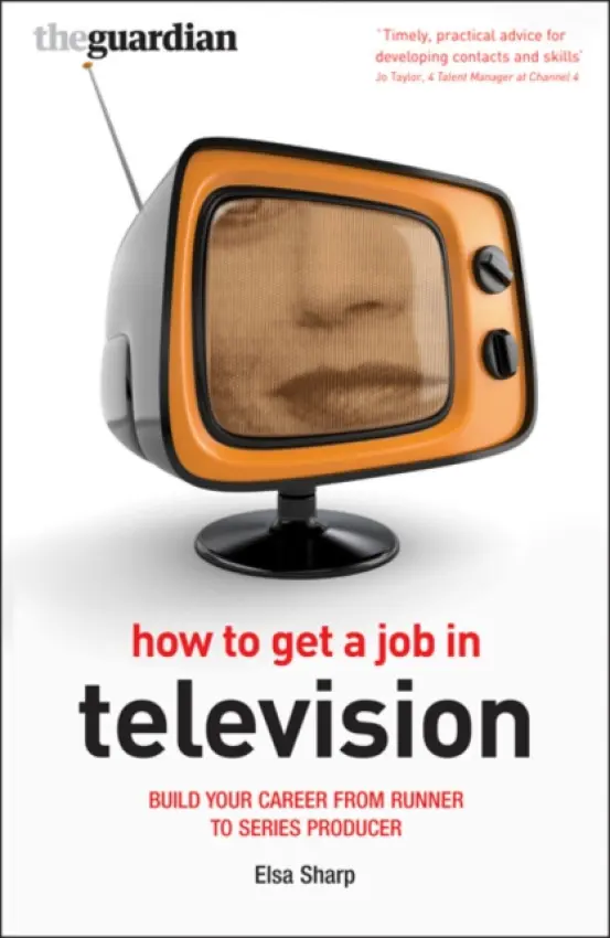 How to Get a Job in Television - Sharp, Elsa