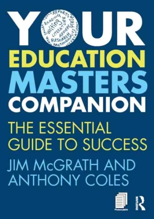 Your Education Masters Companion - McGrath, Jim (Formerly Birmingham City University, UK.) a Coles, Anthony (Formerly Birmingham City University, UK.)